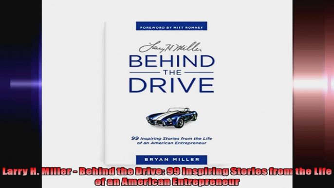 Larry H Miller  Behind the Drive 99 Inspiring Stories from the Life of an American