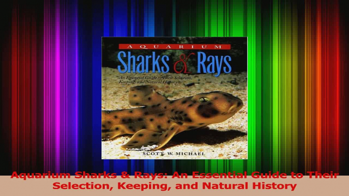 Download  Aquarium Sharks  Rays An Essential Guide to Their Selection Keeping and Natural History Ebook Free