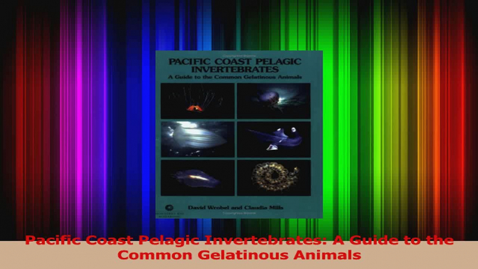 Download  Pacific Coast Pelagic Invertebrates A Guide to the Common Gelatinous Animals PDF Online