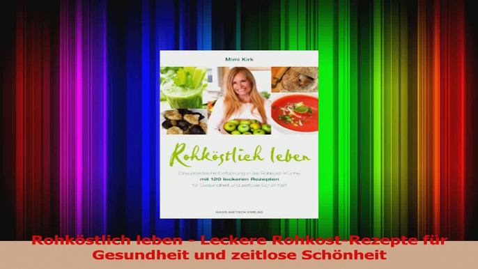 Rohköstlich leben  Leckere RohkostRezepte für Gesundheit und zeitlose Schönheit PDF Kostenlos