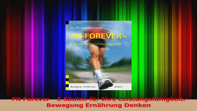 Fit Forever  3 Säulen für Ihre Leistungsfähigkeit Bewegung Ernährung Denken PDF Herunterladen