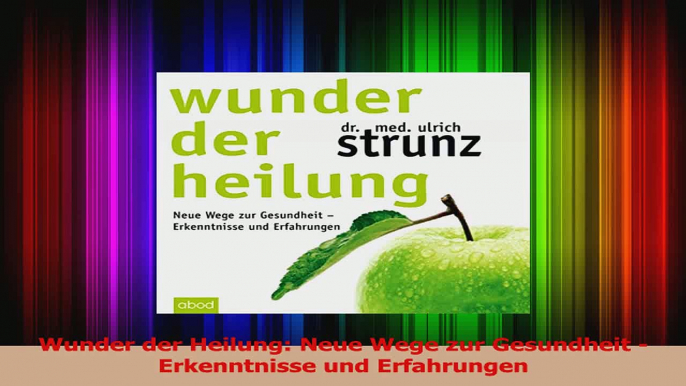 Wunder der Heilung Neue Wege zur Gesundheit  Erkenntnisse und Erfahrungen PDF Kostenlos