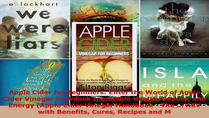 Download  Apple Cider for Beginners Enter the World of Apple Cider Vinegar to Unlock Incredible PDF Online