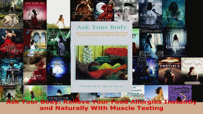 Read  Ask Your Body Relieve Your Food Allergies Instantly and Naturally With Muscle Testing EBooks Online