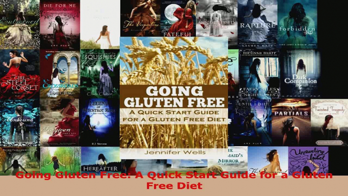 Read  Going Gluten Free A Quick Start Guide for a Gluten Free Diet EBooks Online