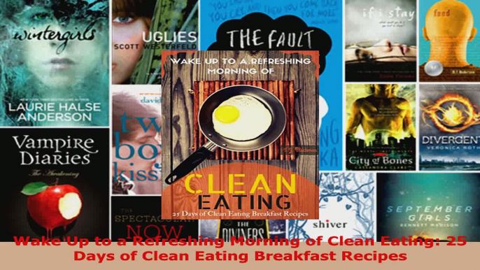 Read  Wake Up to a Refreshing Morning of Clean Eating 25 Days of Clean Eating Breakfast Recipes EBooks Online