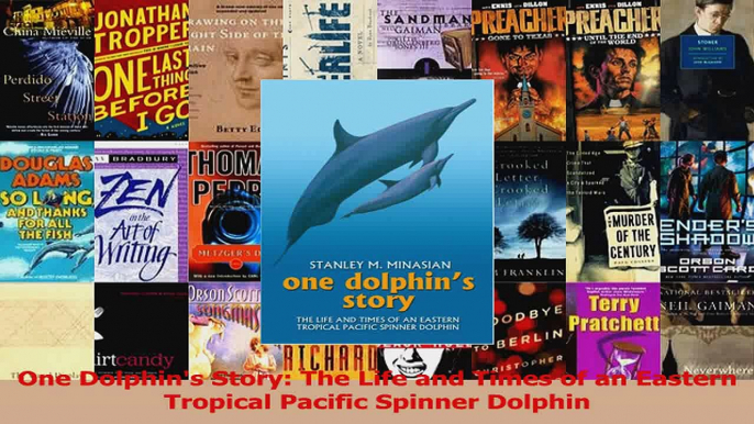 Read  One Dolphins Story The Life and Times of an Eastern Tropical Pacific Spinner Dolphin Ebook Free