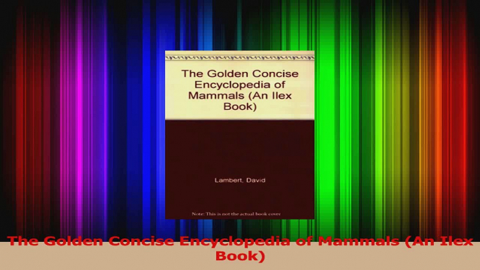 Download  The Golden Concise Encyclopedia of Mammals An Ilex Book PDF Online