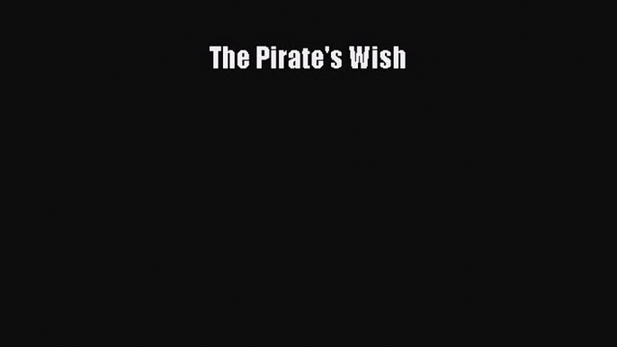 The Pirate's Wish [PDF Download] Online