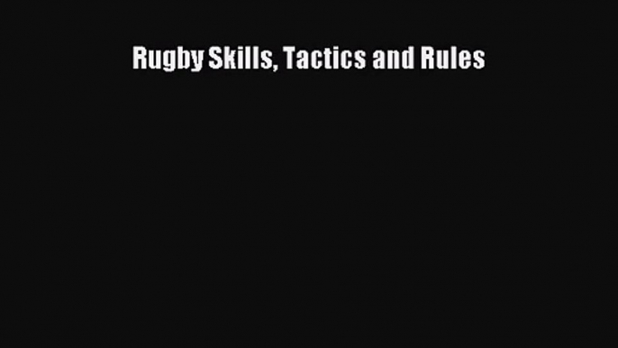 Rugby Skills Tactics and Rules [Read] Full Ebook