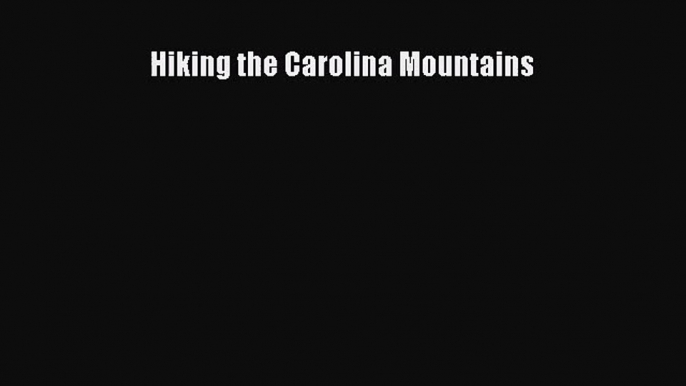 Hiking the Carolina Mountains [Read] Online