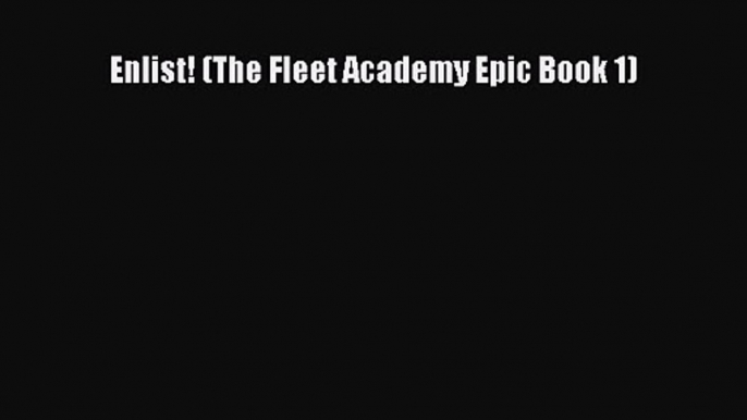 Enlist! (The Fleet Academy Epic Book 1) [Read] Online