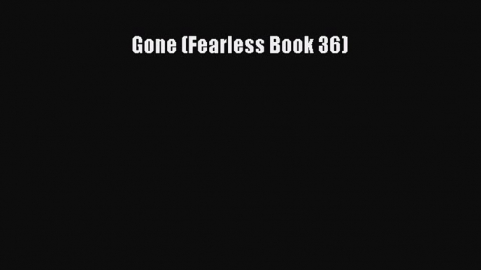 Gone (Fearless Book 36) [Read] Full Ebook