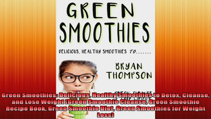 Green Smoothies Delicious Healthy Smoothies to Detox Cleanse and Lose Weight Green