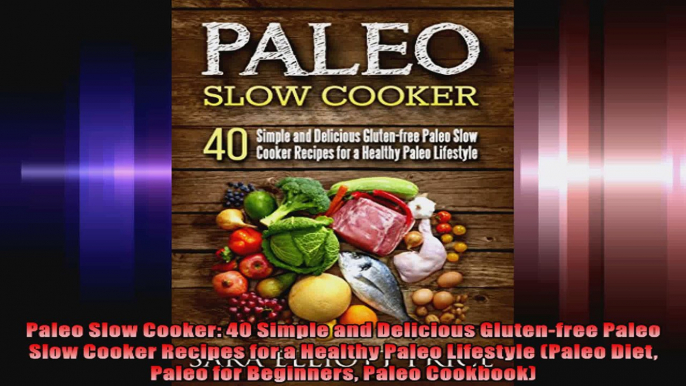 Paleo Slow Cooker 40 Simple and Delicious Glutenfree Paleo Slow Cooker Recipes for a