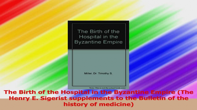 The Birth of the Hospital in the Byzantine Empire The Henry E Sigerist supplements to PDF