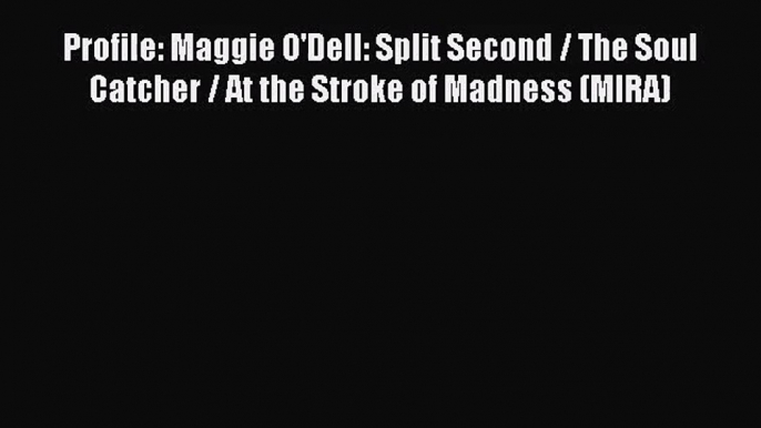 Profile: Maggie O'Dell: Split Second / The Soul Catcher / At the Stroke of Madness (MIRA) [PDF