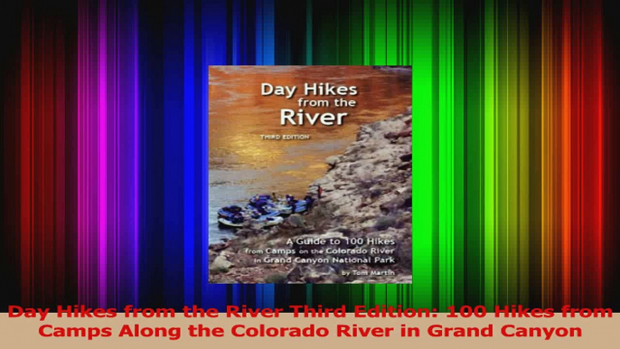 Read  Day Hikes from the River Third Edition 100 Hikes from Camps Along the Colorado River in Ebook Free