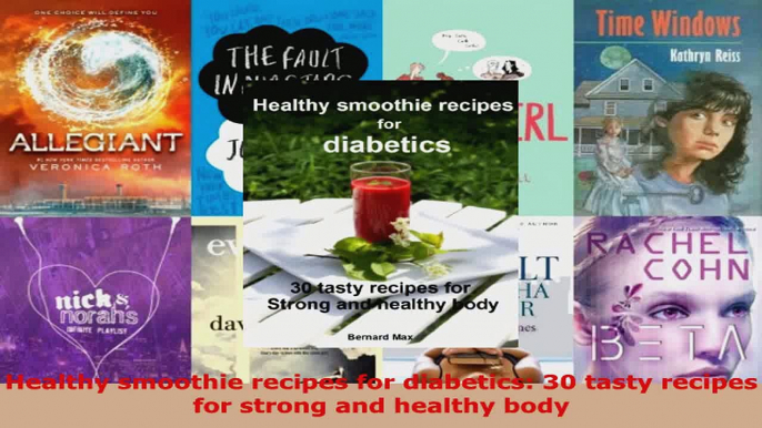 Read  Healthy smoothie recipes for diabetics 30 tasty recipes for strong and healthy body EBooks Online