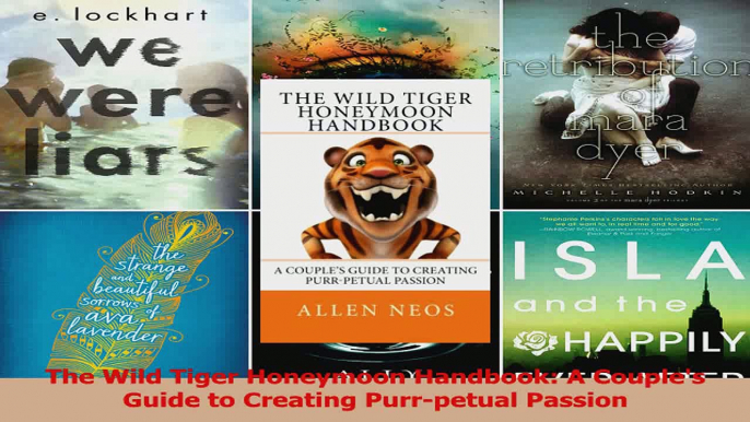 The Wild Tiger Honeymoon Handbook A Couples Guide to Creating Purrpetual Passion PDF