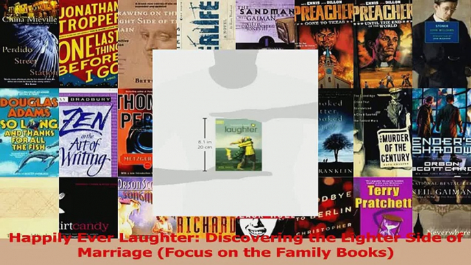 Happily Ever Laughter Discovering the Lighter Side of Marriage Focus on the Family Read Online