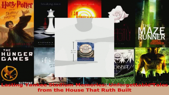 Read  Lasting Yankee Stadium Memories Unforgettable Tales from the House That Ruth Built Ebook Free