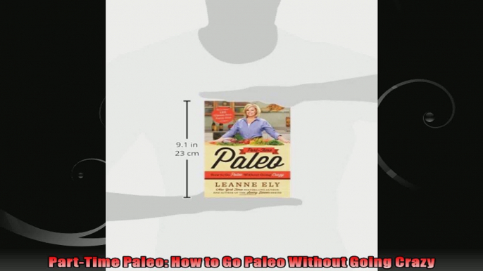 PartTime Paleo How to Go Paleo Without Going Crazy