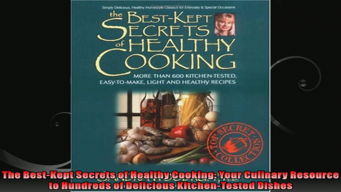 The BestKept Secrets of Healthy Cooking Your Culinary Resource to Hundreds of Delicious