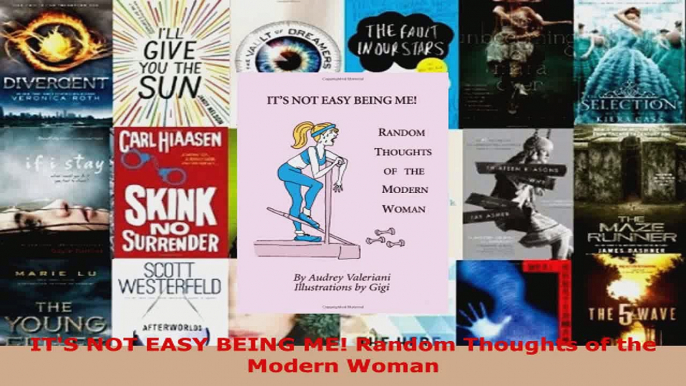 Read  ITS NOT EASY BEING ME Random Thoughts of the Modern Woman Ebook Free