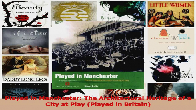 Download  Played in Manchester The Architectural Heritage of a City at Play Played in Britain PDF online