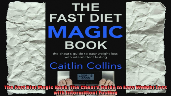 The Fast Diet Magic Book The Cheats Guide to Easy Weight Loss with Intermittent Fasting