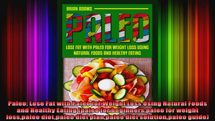 Paleo Lose Fat with Paleo for Weight Loss Using Natural Foods and Healthy Eating paleo