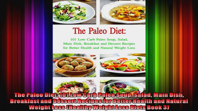The Paleo Diet 101 Low Carb Paleo Soup Salad Main Dish Breakfast and Dessert Recipes for