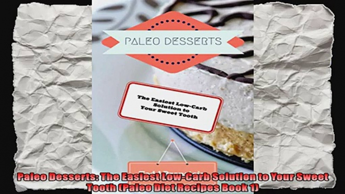 Paleo Desserts The Easiest LowCarb Solution to Your Sweet Tooth Paleo Diet Recipes Book