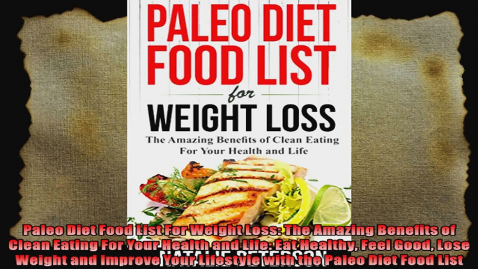 Paleo Diet Food List For Weight Loss The Amazing Benefits of Clean Eating For Your Health