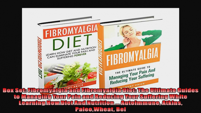 Box Set Fibromyalgia and Fibromyalgia Diet The Ultimate Guides to Managing Your Pain and