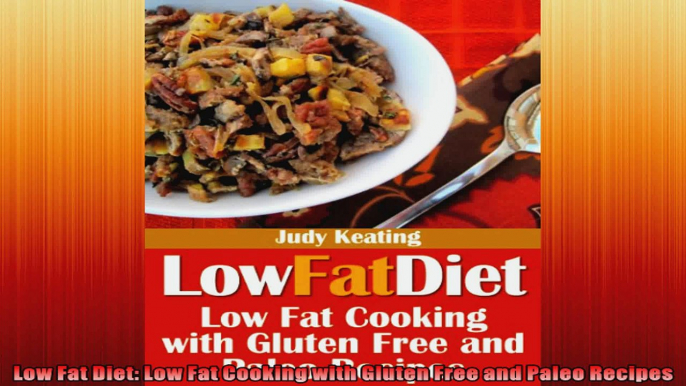 Low Fat Diet Low Fat Cooking with Gluten Free and Paleo Recipes