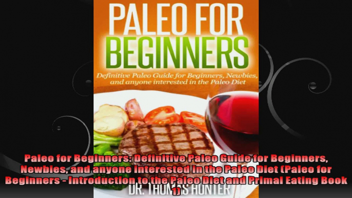 Paleo for Beginners Definitive Paleo Guide for Beginners Newbies and anyone interested in
