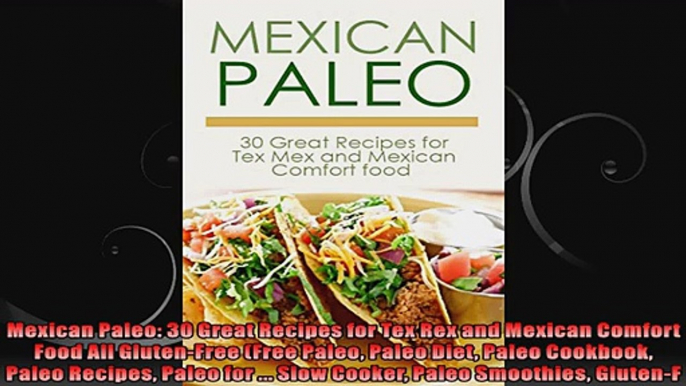 Mexican Paleo 30 Great Recipes for Tex Rex and Mexican Comfort Food All GlutenFree Free