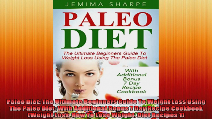 Paleo Diet The Ultimate Beginners Guide To Weight Loss Using The Paleo Diet With