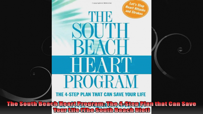 The South Beach Heart Program The 4Step Plan that Can Save Your Life The South Beach