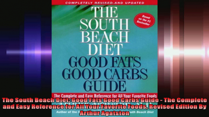 The South Beach Diet Good Fats Good Carbs Guide  The Complete and Easy Reference for All