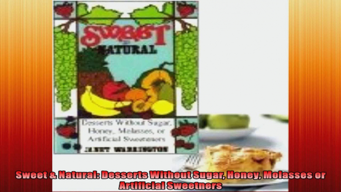 Sweet  Natural Desserts Without Sugar Honey Molasses or Artificial Sweetners