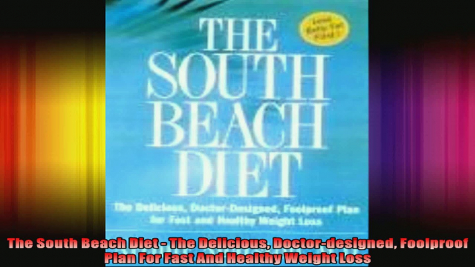 The South Beach Diet  The Delicious Doctordesigned Foolproof Plan For Fast And Healthy