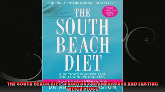 THE SOUTH BEACH DIET A DOCTORS PLAN FOR FAST AND LASTING WEIGHT LOSS