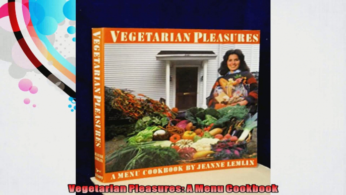 Vegetarian Pleasures A Menu Cookbook