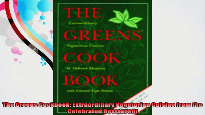 The Greens Cookbook Extraordinary Vegetarian Cuisine from the Celebrated Restaurant