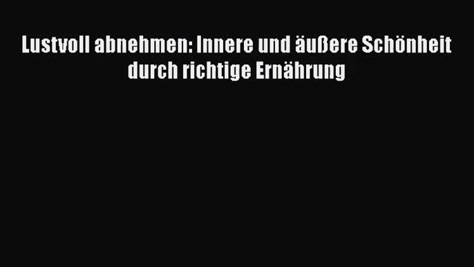 Lustvoll abnehmen: Innere und äußere Schönheit durch richtige Ernährung PDF Download kostenlos