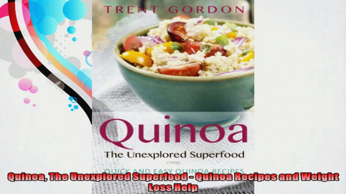Quinoa The Unexplored Superfood  Quinoa Recipes and Weight Loss Help