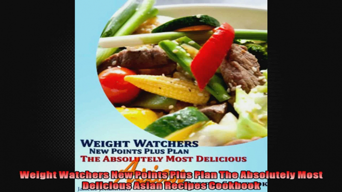 Weight Watchers New Points Plus Plan The Absolutely Most Delicious Asian Recipes Cookbook